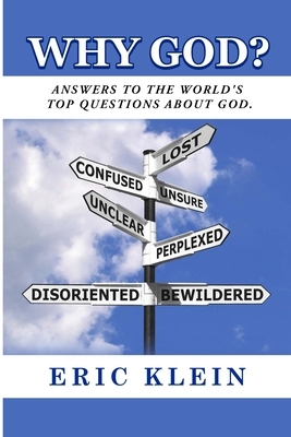 Why God?: Answers to the World's Top Questions about God by Eric Klein