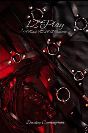 12 Play: A Black BDSM Romance  by Darlene Cunningham