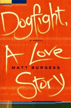 Dogfight, A Love Story by Matt Burgess