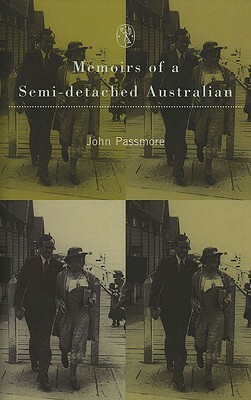Memoirs of a Semi-Detached Australian by John Arthur Passmore