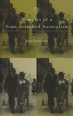 Memoirs of a Semi-Detached Australian by John Arthur Passmore