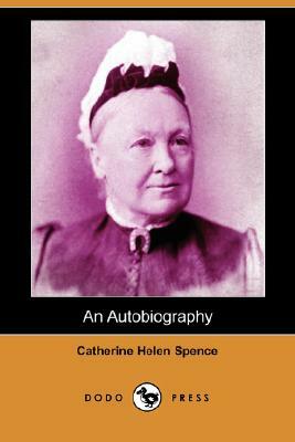 An Autobiography (Dodo Press) by Catherine Helen Spence