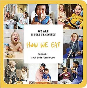 How We Eat by Shuli de la Fuente-Lau