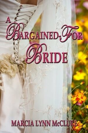 A Bargained-For Bride by Marcia Lynn McClure