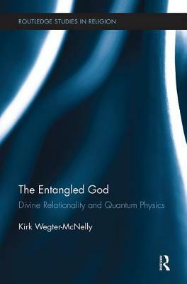 The Entangled God: Divine Relationality and Quantum Physics by Kirk Wegter-McNelly