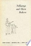 Folksongs and Their Makers by Henry Glassie, Edward D. Ives, John F. Szwed