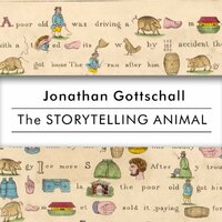 The Storytelling Animal: How Stories Make Us Human by Jonathan Gottschall