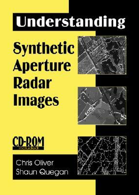 Understanding Synthetic Aperture Radar Images [With CDROM] by Christopher Oliver