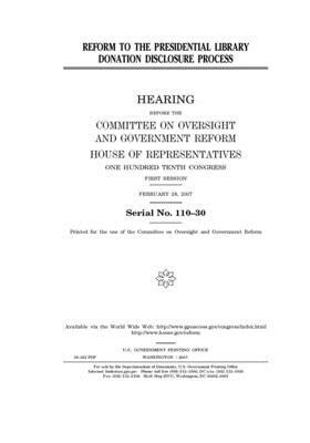 Reform to the Presidential library donation disclosure process by Committee on Oversight and Gove (house), United S. Congress, United States House of Representatives