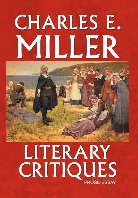 Literary Critiques: Prose-Essay by Charles E. Miller