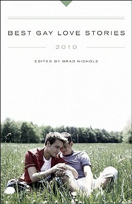 Best Gay Love Stories 2010 by Sam Hawn, Thomas Herman, Ross M. Levine, Tom Mendicino, Derrick Della Giorgia, Dean Reynolds, Steven Bereznai, Peter Contreras, Ryan Field, Charlie Fish, Rex Landry, Brad Nichols, D.E. Lefever, William Holden, Stephen Osborne, Harvey Fierstein