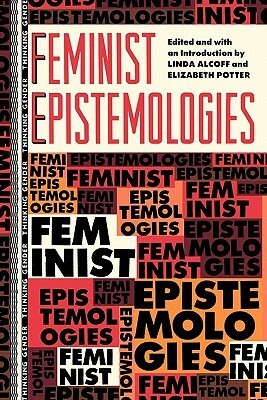 Feminist Epistemologies by Elizabeth Potter, Linda Martín Alcoff