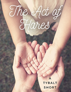 The Act of Hares by Seanan McGuire