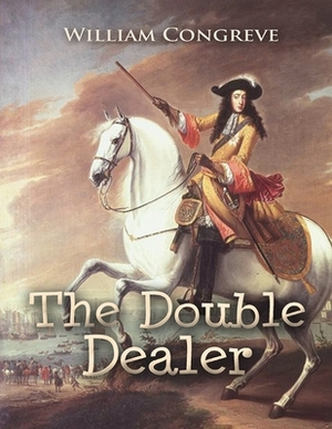 The Double Dealer: (Annotated Edition) by William Congreve