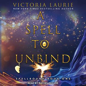 A Spell to Unbind by Victoria Laurie