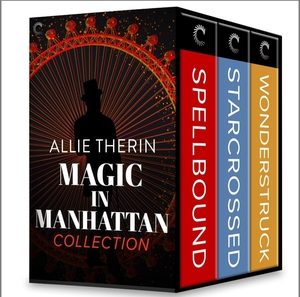 Magic in Manhattan Collection: Spellbound / Starcrossed / Wonderstruck by Allie Therin