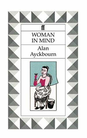 Woman in Mind by Alan Ayckbourn