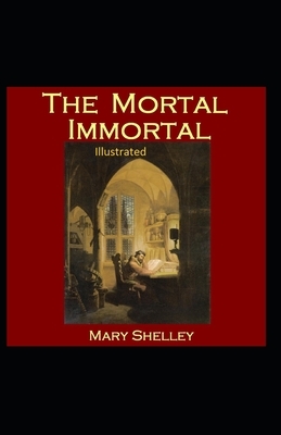 The Mortal Immortal Illustrated by Mary Shelley