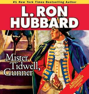 Mister Tidwell, Gunner: A 19th Century Seafaring Saga of War, Self-Reliance, and Survival by L. Ron Hubbard