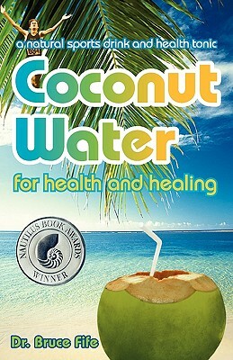 Coconut Water for Health and Healing by Bruce Fife