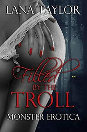 Filled by the Troll (Monster Erotica Book 1) by Lana Taylor