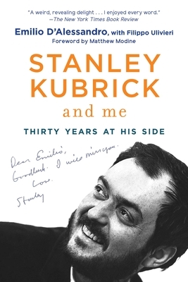 Stanley Kubrick and Me: Thirty Years at His Side by Emilio D'Alessandro