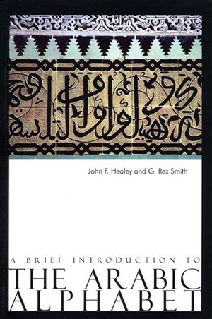 A Brief Introduction to the Arabic Alphabet by John Healey, Rex Smith