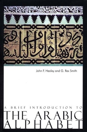 A Brief Introduction to the Arabic Alphabet by Rex Smith, John Healey