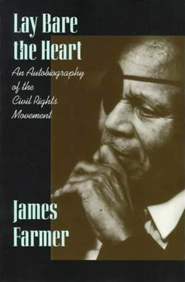 Lay Bare the Heart: An Autobiography of the Civil Rights Movement by James Farmer