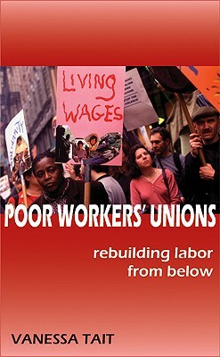 Poor Workers' Unions: Rebuilding Labor from Below by Vanessa Tait