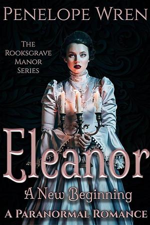 Eleanor: A New Beginning by Penelope Wren