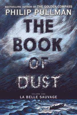 The Book of Dust: La Belle Sauvage (Book of Dust, Volume 1) by Philip Pullman