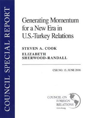 Generating Momentum for a New Era in U.S. - Turkey Relations by Steven A. Cook, Elizabeth Sherwood-Randall