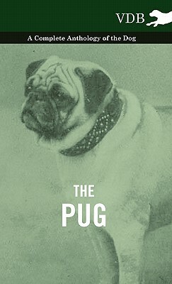 The Pug - A Complete Anthology of the Dog by Various