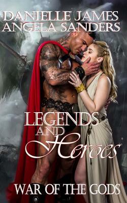Legends and Heroes: War of the Gods by Angela Sanders, Danielle James