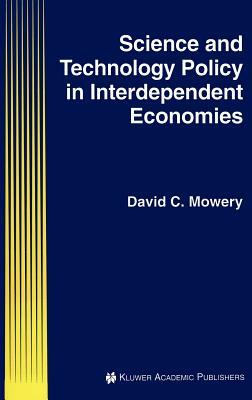 Science and Technology Policy in Interdependent Economies by David C. Mowery