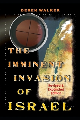 The Imminent Invasion of Israel: Revised and Expanded Edition by Derek Walker