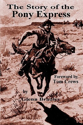 The Story of the Pony Express: A Concise History by Tom Crews, Glenn D. Bradley