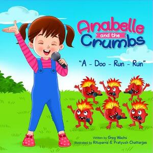 Anabelle & The Crumbs: A-Doo-Run-Run by Greg Wachs