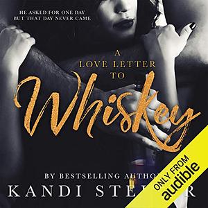 A Love Letter to Whiskey by Kandi Steiner