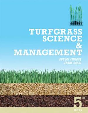 Turfgrass Science and Management by Robert A. Emmons, Ph. D. Frank Rossi