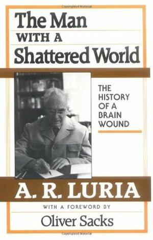 The Man with a Shattered World: The History of a Brain Wound by Lynn Solotaroff, Alexander R. Luria