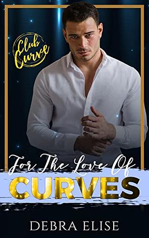 For the Love of Curves by Debra Elise