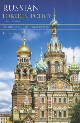 Russian Foreign Policy: The Return of Great Power Politics, Second Edition by Jeffrey Mankoff