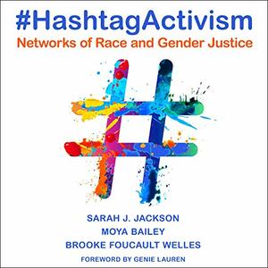 #HashtagActivism: Networks of Race and Gender Justice by Moya Bailey, Brooke Foucault Welles, Sarah J. Jackson