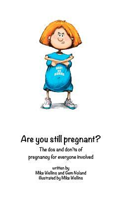 Are You STILL Pregnant?: A self help guide for the woman in the family way! by Mike Wellins