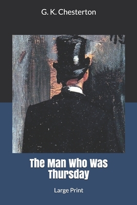 The Man Who Was Thursday: Large Print by G.K. Chesterton