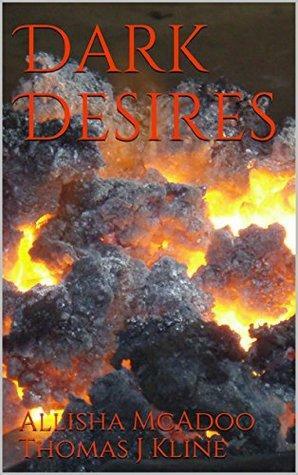 Dark Desires by Allisha McAdoo, Thomas J Kline, Allisha McAdoo Thomas J Kline