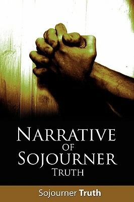 Narrative of Sojourner Truth by Truth Sojourner Truth, Sojourner Truth