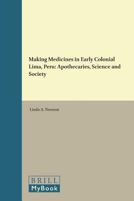 Making Medicines in Early Colonial Lima, Peru: Apothecaries, Science and Society by Linda Newson